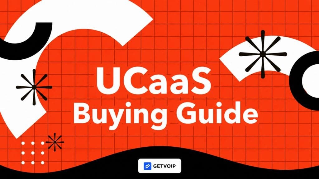 UCaaS Buying Guide: What IT Buyers Need to Know Before Choosing a Provider