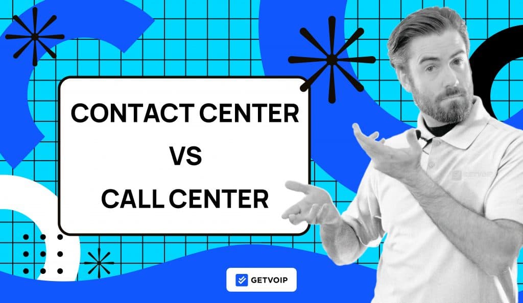 Contact Center vs Call Center: Differences & Similarities