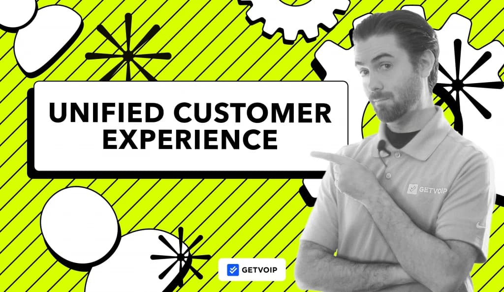 Unified Customer Experience: Benefits & Best Practices