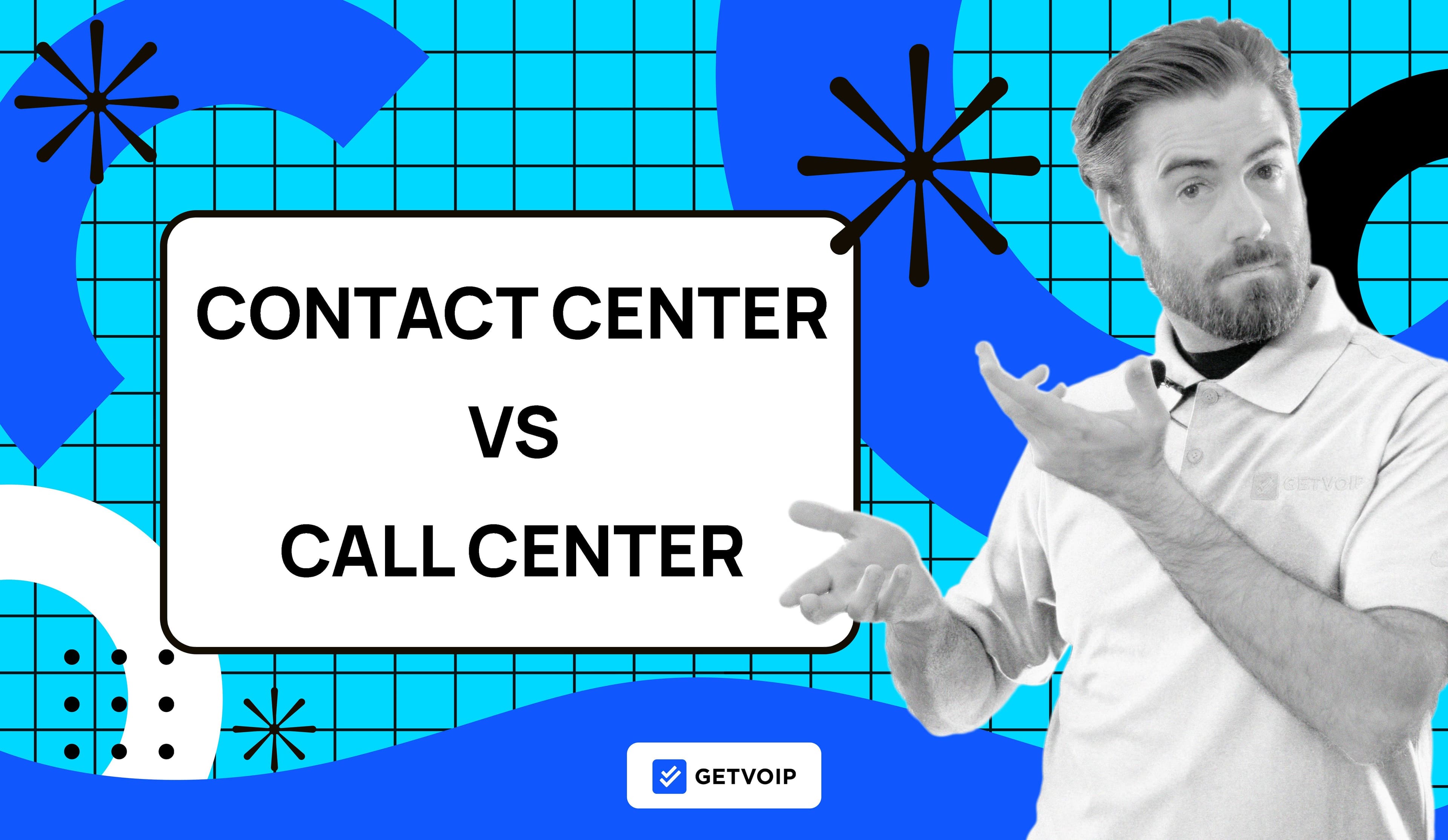 Contact Center vs Call Center: Differences & Similarities