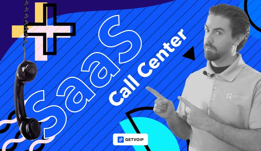 What is a SaaS Call Center? Key Features & Benefits