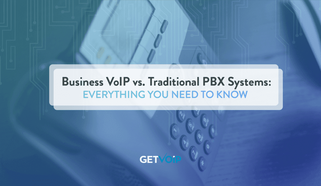 Business VoIP vs Traditional PBX Systems Everything You Need to Know