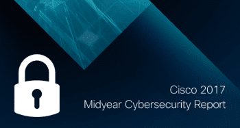 The Shifting Landscape of Cybersecurity: Cisco's 2017 Midyear Report