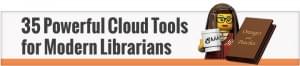 35 Powerful Cloud Tools for Modern Librarians