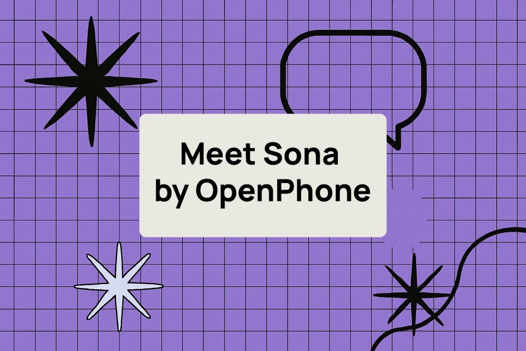 OpenPhone’s Sona Ends the Era of Missed Customer Calls OpenPhone’s Sona Ends the Era of Missed Customer Calls